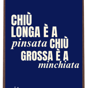Poster | chiù longa è a pinsata chiù grossa è a minchiata